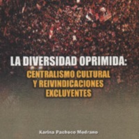 La diversidad oprimida - Centralismo cultural y reivindicaciones excluyentes 2.pdf